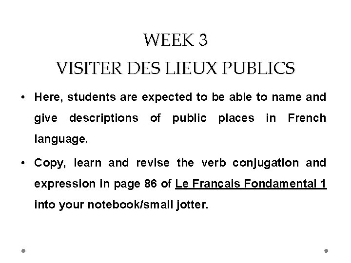 WEEK 3 VISITER DES LIEUX PUBLICS • Here, students are expected to be able