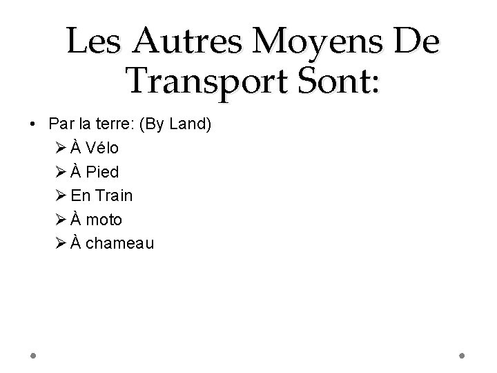 Les Autres Moyens De Transport Sont: • Par la terre: (By Land) Ø À