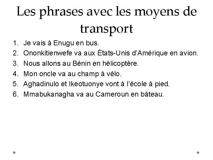 Les phrases avec les moyens de transport 1. 2. 3. 4. 5. 6. Je