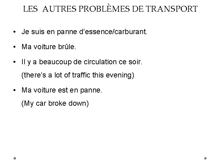 LES AUTRES PROBLÈMES DE TRANSPORT • Je suis en panne d’essence/carburant. • Ma voiture