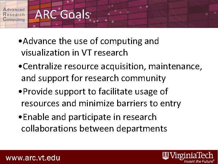 ARC Goals • Advance the use of computing and visualization in VT research •