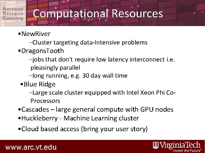 Computational Resources • New. River –Cluster targeting data-Intensive problems • Dragons. Tooth –jobs that