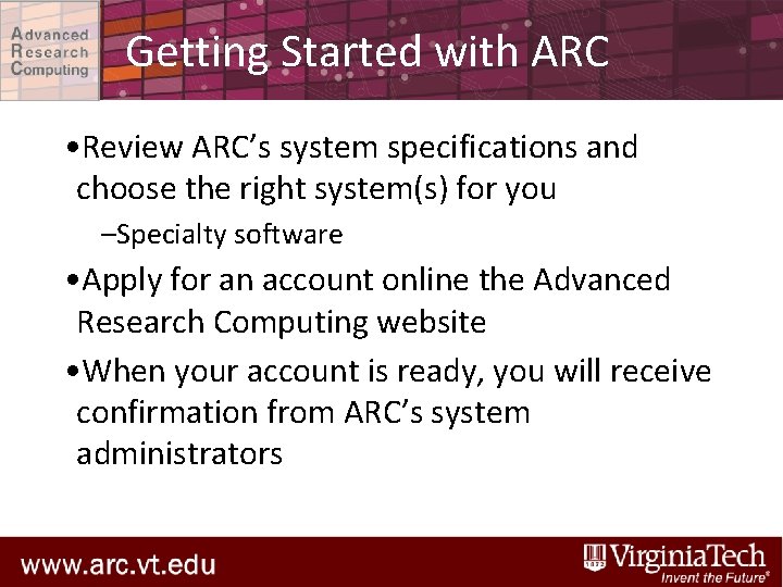 Getting Started with ARC • Review ARC’s system specifications and choose the right system(s)