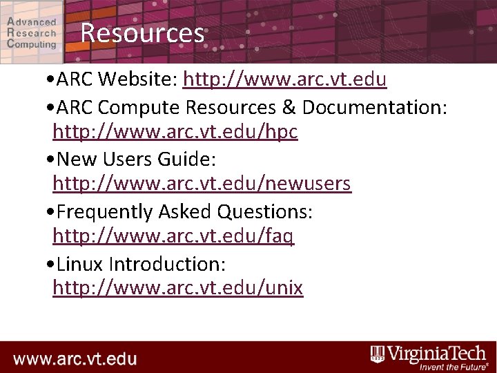 Resources • ARC Website: http: //www. arc. vt. edu • ARC Compute Resources &