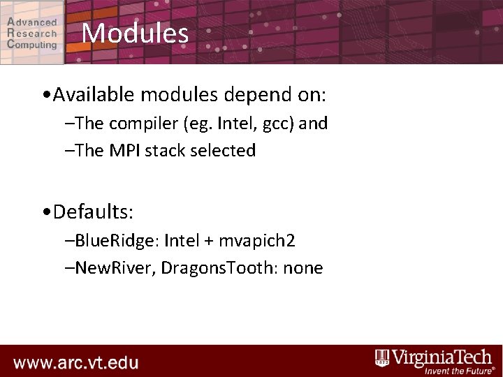 Modules • Available modules depend on: –The compiler (eg. Intel, gcc) and –The MPI