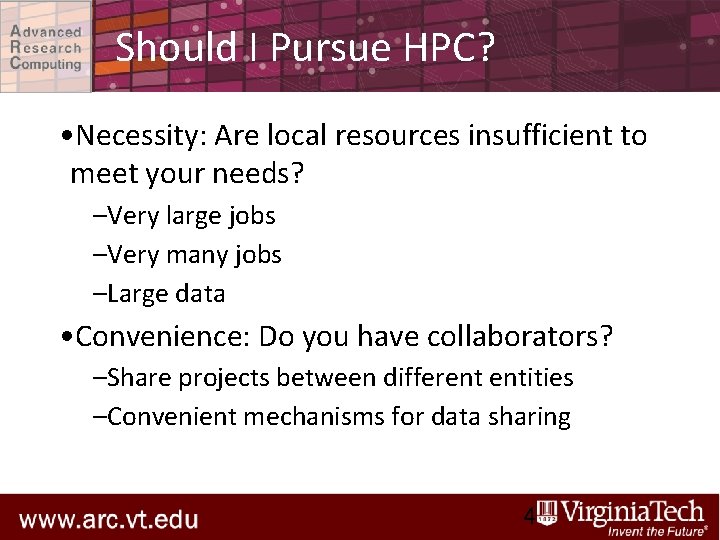 Should I Pursue HPC? • Necessity: Are local resources insufficient to meet your needs?