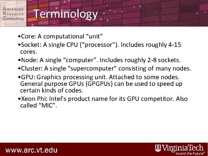 Terminology • Core: A computational “unit” • Socket: A single CPU (“processor”). Includes roughly