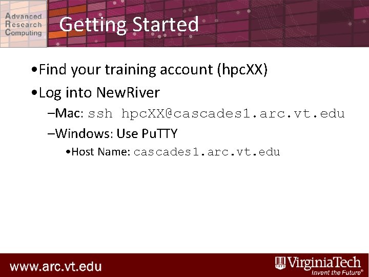 Getting Started • Find your training account (hpc. XX) • Log into New. River