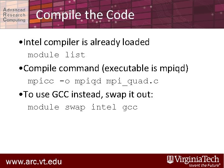 Compile the Code • Intel compiler is already loaded module list • Compile command