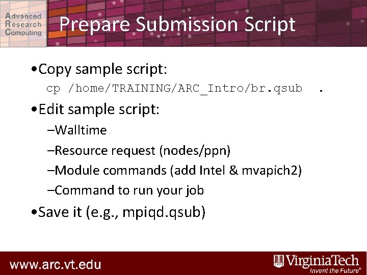 Prepare Submission Script • Copy sample script: cp /home/TRAINING/ARC_Intro/br. qsub • Edit sample script: