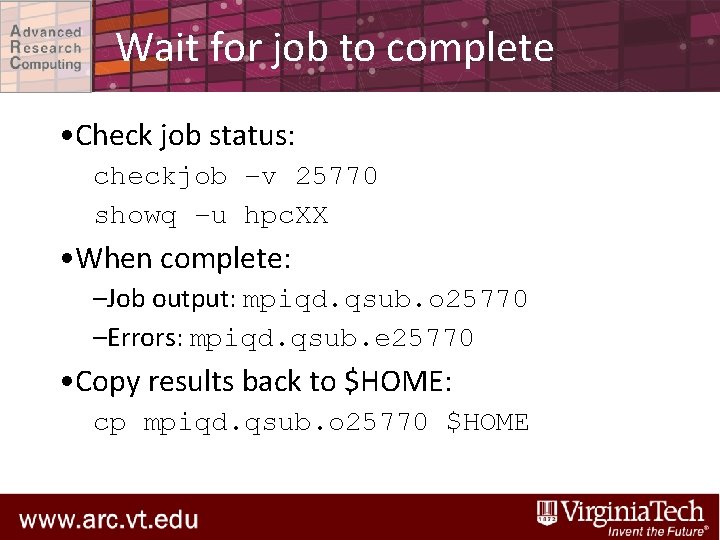 Wait for job to complete • Check job status: checkjob –v 25770 showq –u