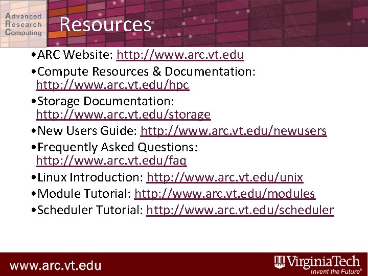 Resources • ARC Website: http: //www. arc. vt. edu • Compute Resources & Documentation: