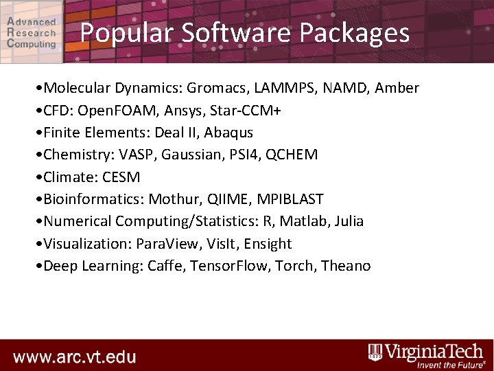 Popular Software Packages • Molecular Dynamics: Gromacs, LAMMPS, NAMD, Amber • CFD: Open. FOAM,