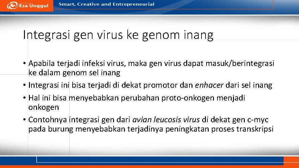 Integrasi gen virus ke genom inang • Apabila terjadi infeksi virus, maka gen virus