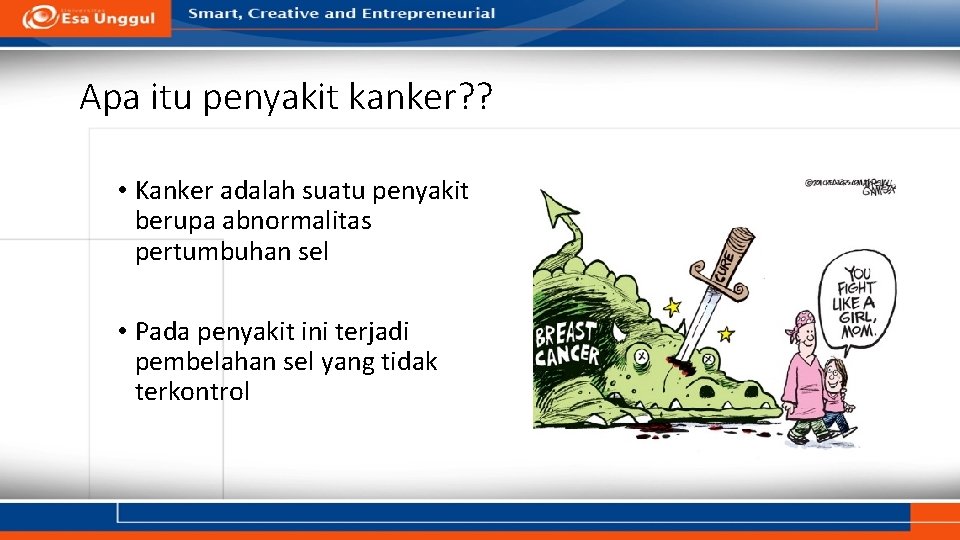 Apa itu penyakit kanker? ? • Kanker adalah suatu penyakit berupa abnormalitas pertumbuhan sel