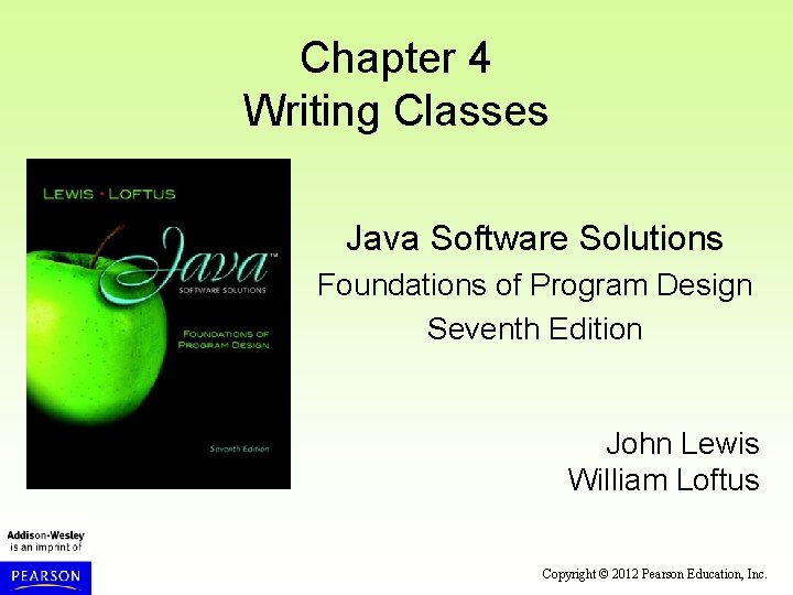 Chapter 4 Writing Classes Java Software Solutions Foundations of Program Design Seventh Edition John