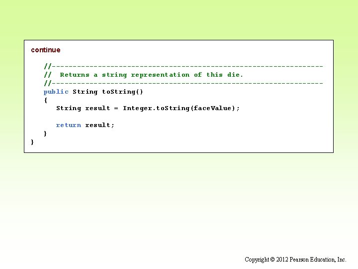 continue //--------------------------------// Returns a string representation of this die. //--------------------------------public String to. String() {