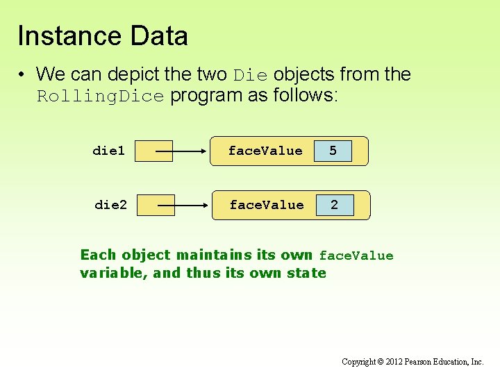 Instance Data • We can depict the two Die objects from the Rolling. Dice