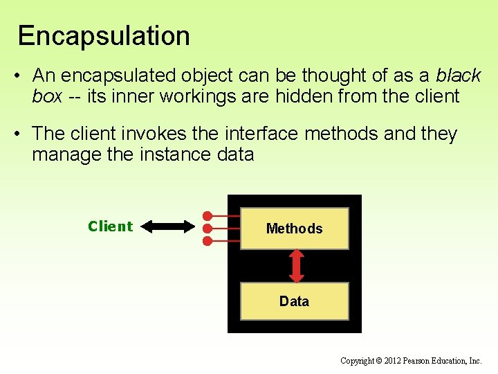 Encapsulation • An encapsulated object can be thought of as a black box --