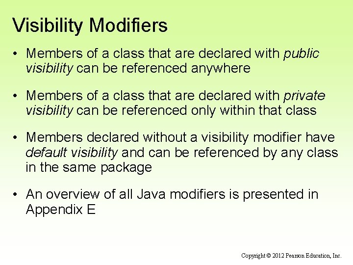 Visibility Modifiers • Members of a class that are declared with public visibility can