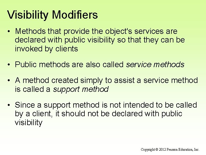 Visibility Modifiers • Methods that provide the object's services are declared with public visibility