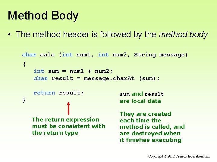 Method Body • The method header is followed by the method body char calc