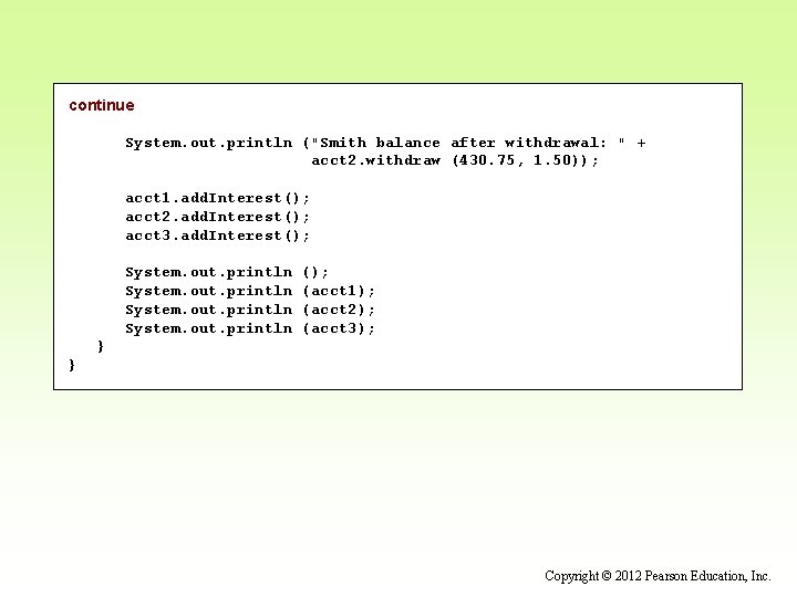 continue System. out. println ("Smith balance after withdrawal: " + acct 2. withdraw (430.