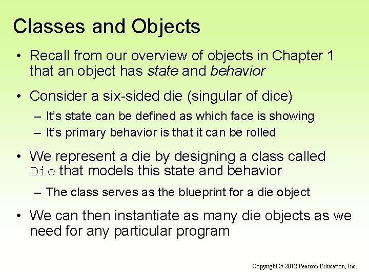 Classes and Objects • Recall from our overview of objects in Chapter 1 that