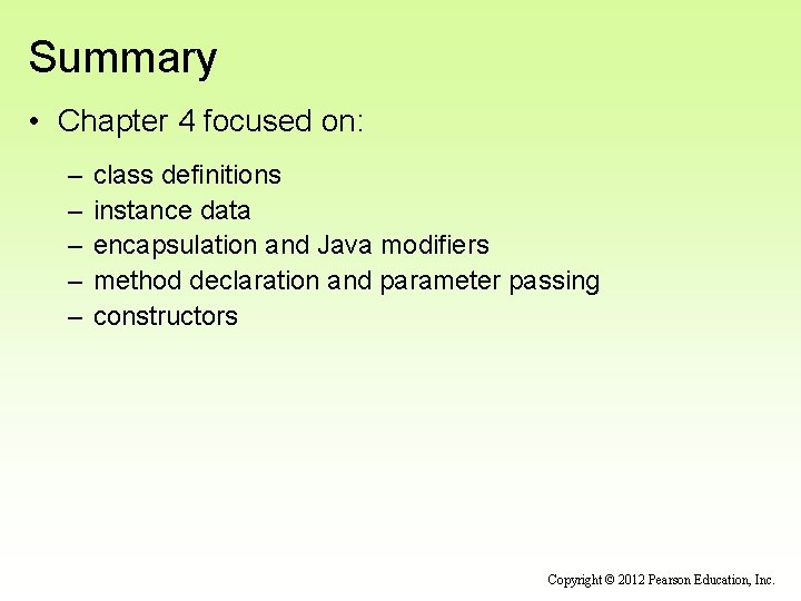 Summary • Chapter 4 focused on: – – – class definitions instance data encapsulation