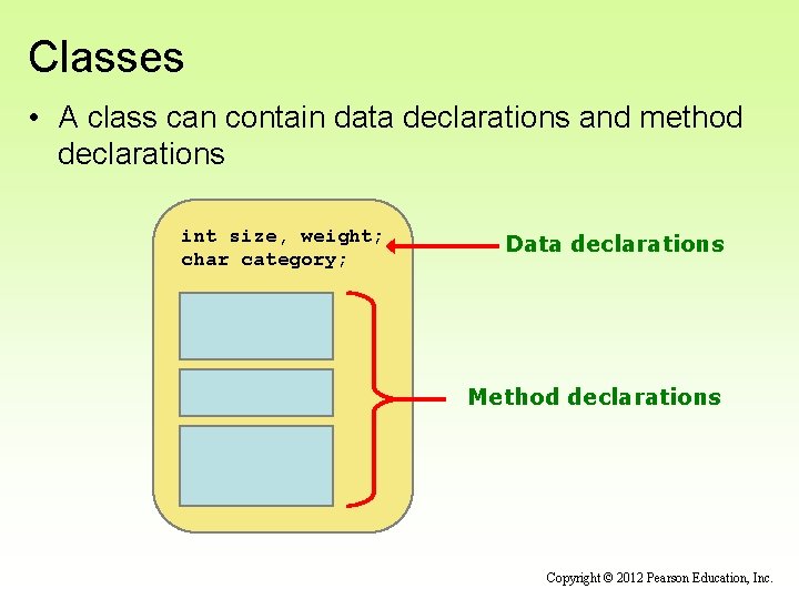 Classes • A class can contain data declarations and method declarations int size, weight;