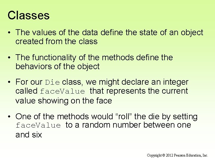 Classes • The values of the data define the state of an object created