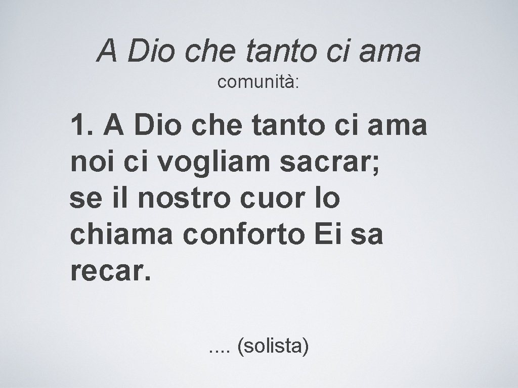 A Dio che tanto ci ama comunità: 1. A Dio che tanto ci ama