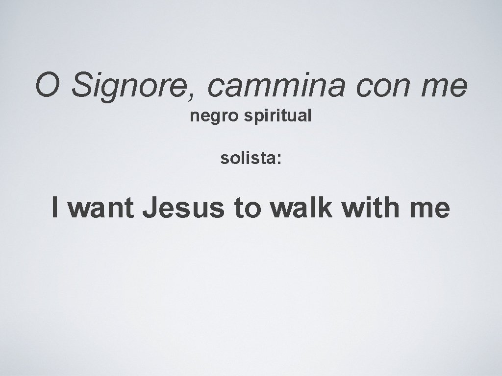 O Signore, cammina con me negro spiritual solista: I want Jesus to walk with