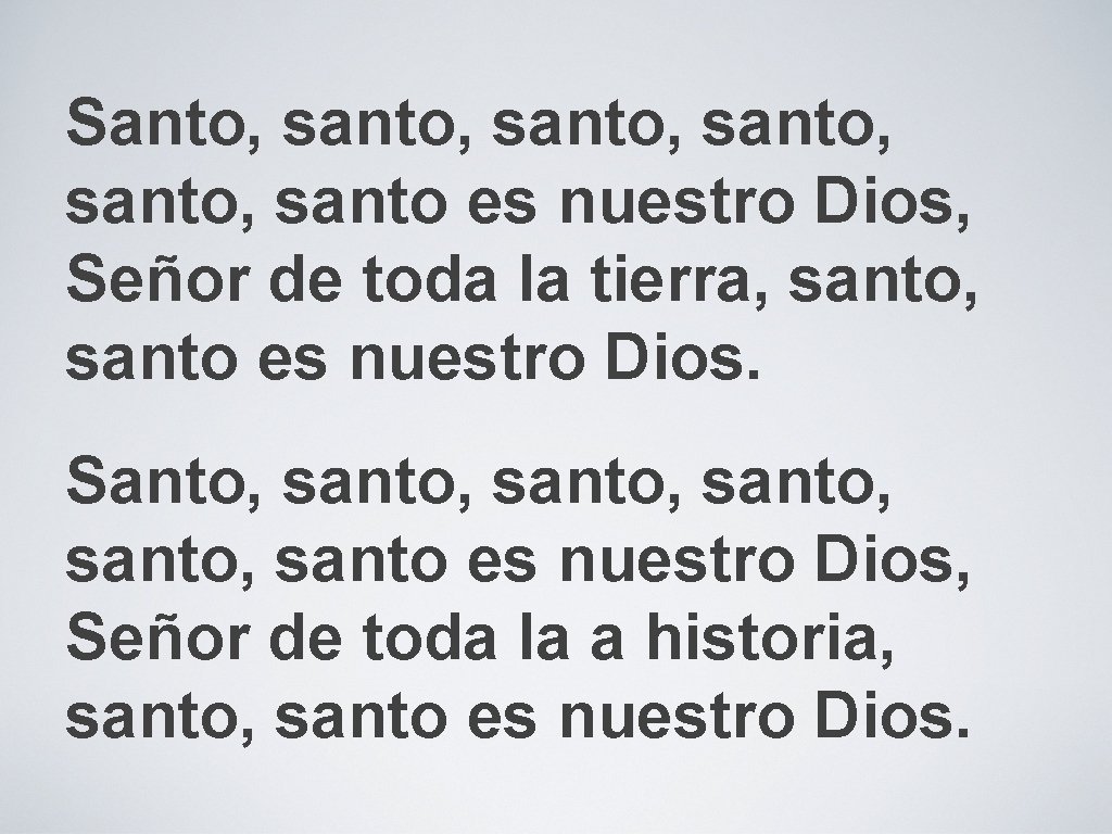 Santo, santo, santo es nuestro Dios, Señor de toda la tierra, santo, santo es