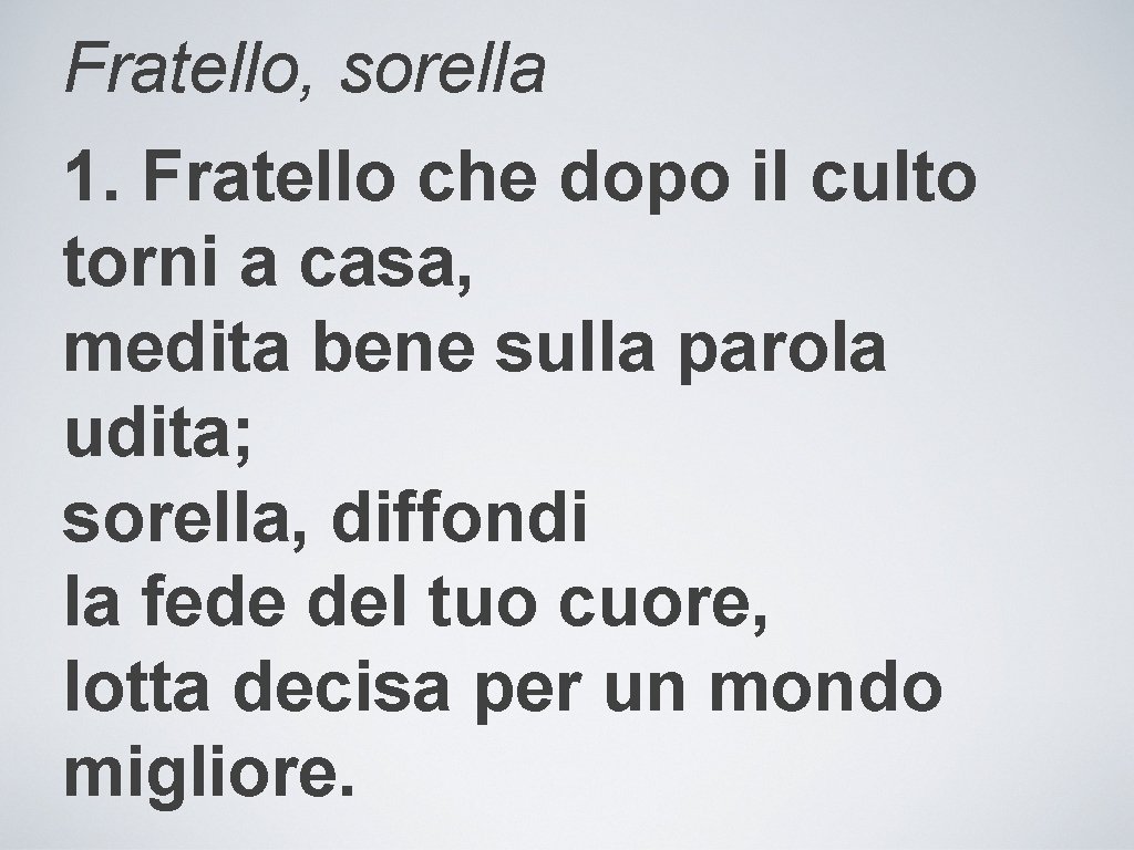 Fratello, sorella 1. Fratello che dopo il culto torni a casa, medita bene sulla