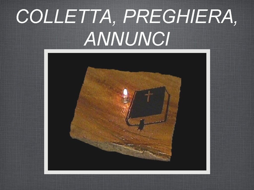 COLLETTA, PREGHIERA, ANNUNCI 