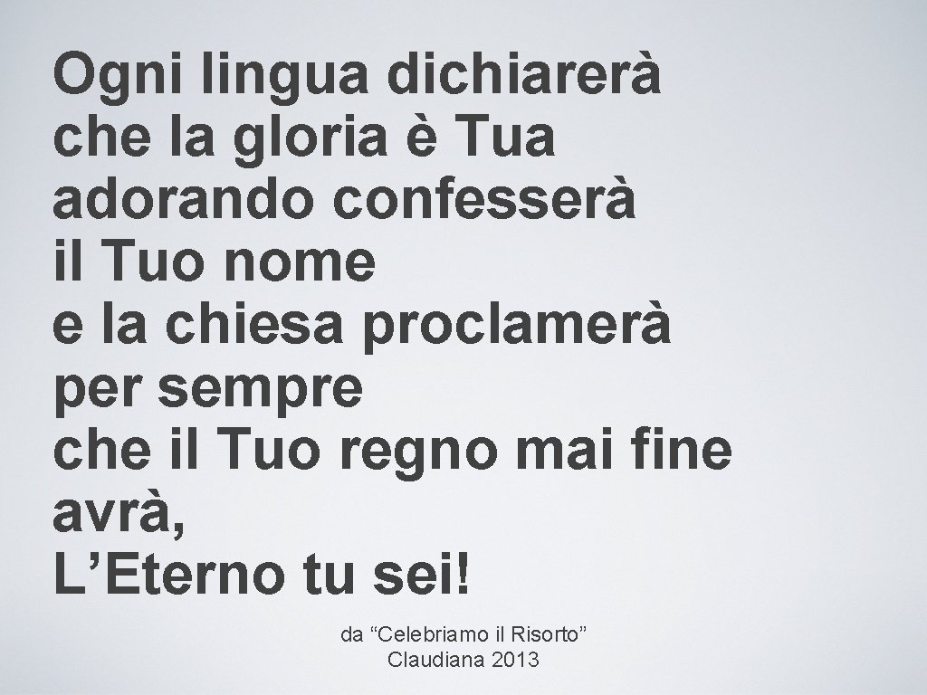 Ogni lingua dichiarerà che la gloria è Tua adorando confesserà il Tuo nome e