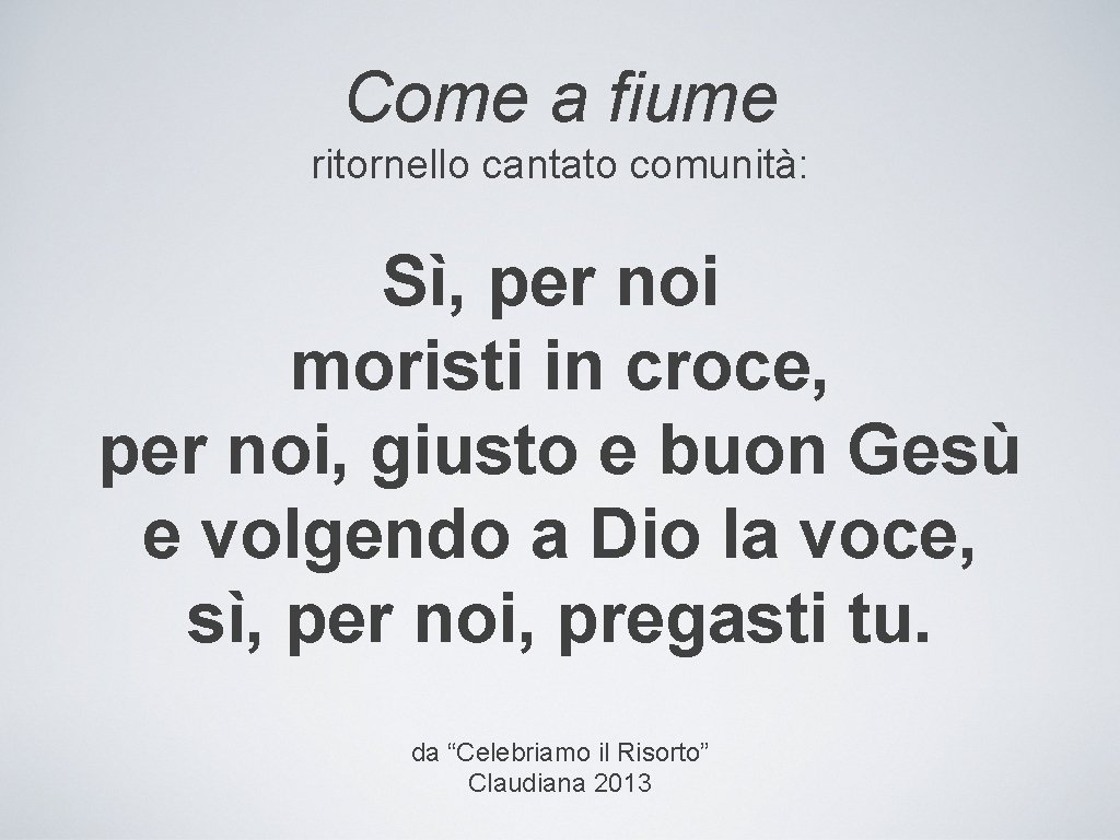 Come a fiume ritornello cantato comunità: Sì, per noi moristi in croce, per noi,