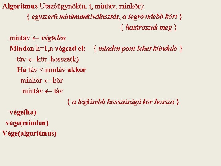 Algoritmus Utazóügynök(n, t, mintáv, minkör): { egyszerű minimumkiválasztás, a legrövidebb kört } { határozzuk