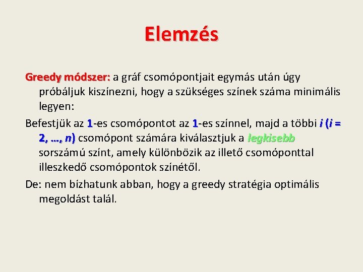 Elemzés Greedy módszer: a gráf csomópontjait egymás után úgy próbáljuk kiszínezni, hogy a szükséges Elemzés Greedy módszer: a gráf csomópontjait egymás után úgy próbáljuk kiszínezni, hogy a szükséges