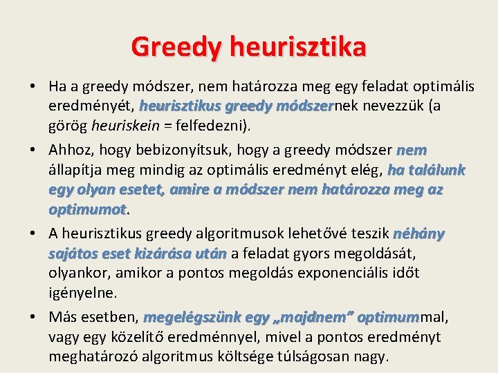 Greedy heurisztika • Ha a greedy módszer, nem határozza meg egy feladat optimális eredményét,