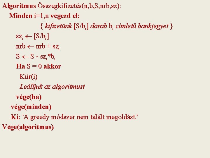 Algoritmus Összegkifizetés(n, b, S, nrb, sz): Minden i=1, n végezd el: { kifizetünk [S/bi]