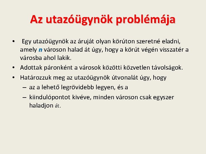 Az utazóügynök problémája • Egy utazóügynök az áruját olyan körúton szeretné eladni, amely n