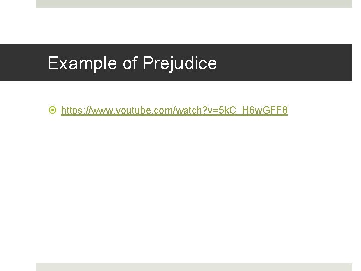 Example of Prejudice https: //www. youtube. com/watch? v=5 k. C_H 6 w. GFF 8