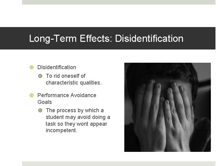 Long-Term Effects: Disidentification To rid oneself of characteristic qualities. Performance Avoidance Goals The process