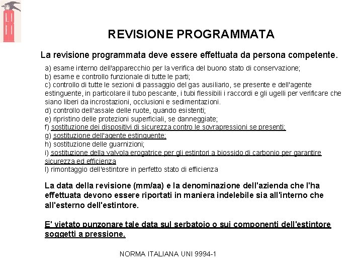 REVISIONE PROGRAMMATA La revisione programmata deve essere effettuata da persona competente. a) esame interno