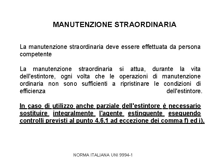 MANUTENZIONE STRAORDINARIA La manutenzione straordinaria deve essere effettuata da persona competente La manutenzione straordinaria