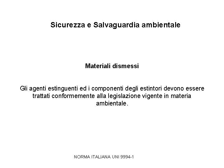 Sicurezza e Salvaguardia ambientale Materiali dismessi Gli agenti estinguenti ed i componenti degli estintori