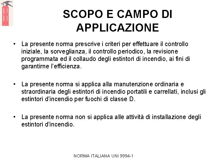 SCOPO E CAMPO DI APPLICAZIONE • La presente norma prescrive i criteri per effettuare