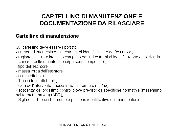 CARTELLINO DI MANUTENZIONE E DOCUMENTAZIONE DA RILASCIARE Cartellino di manutenzione Sul cartellino deve essere